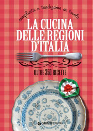 Title: La cucina delle regioni d'Italia: Semplicità e tradizione in tavola - Oltre 350 ricette, Author: Elisabetta Piazzesi