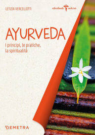 Title: Ayurveda. I principi, le pratiche, la spiritualità, Author: Letizia Vercellotti