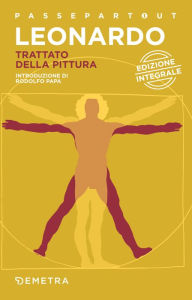 Title: Trattato della pittura: edizione integrale, Author: Leonardo da Vinci