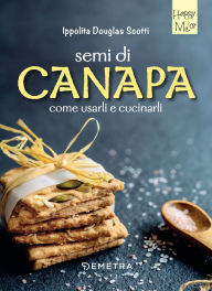 Title: Semi di canapa: Come usarli e come cucinarli, Author: Ippolita Douglas Scotti