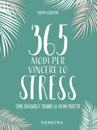 Title: 365 modi per vincere lo stress, Author: Adam Gordon