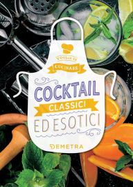 Title: Cocktail classici ed esotici, Author: AA.VV.