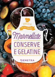 Title: Marmellate, conserve e gelatine, Author: AA.VV.