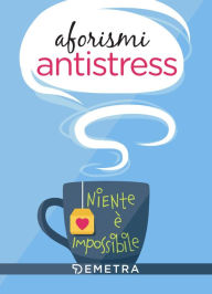 Title: Aforismi antistress: Niente è impossibile, Author: AA.VV.