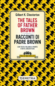 Title: The Tales of Father Brown - Racconti di Padre Brown: Con testo italiano a fronte e note linguistiche, Author: G. K. Chesterton