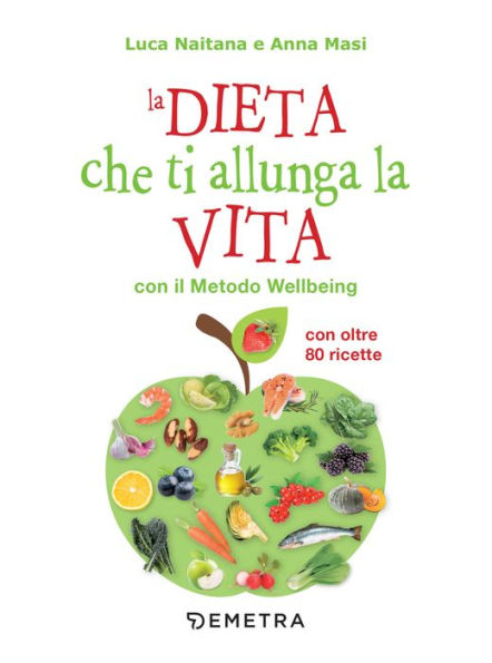 La dieta che ti allunga la vita con il Metodo Wellbeing: Con oltre 80 ricette