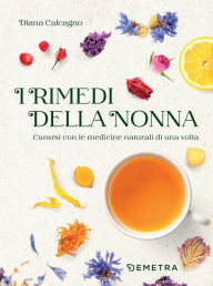 Title: I rimedi della nonna: Curarsi con le medicine naturali di una volta, Author: Diana Calcagno