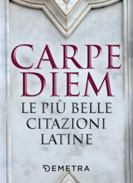 Title: Carpe diem: Le più belle citazioni latine, Author: AA.VV.