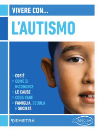 Title: Vivere con l'autismo: Cos'è. Come si riconosce. Le cause. Cosa fare. Famiglia, scuola e società, Author: Federica Ferraris