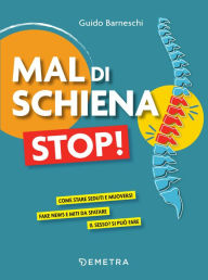 Title: Mal di schiena stop!: Come stare seduti e muoversi - Fake news e miti da sfatare - Il sesso? Si può fare, Author: Guido Barneschi