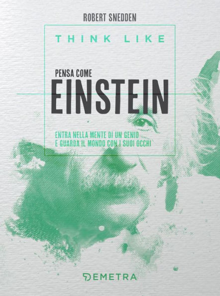 Think like. Pensa come Einstein: Entra nella mente di un genio e guarda il mondo con i suoi occhi