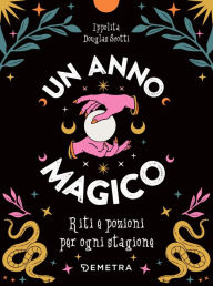 Title: Un anno magico: Riti e pozioni per ogni stagione, Author: Ippolita Douglas Scotti