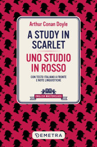 Title: A Study in scarlet - Uno studio in rosso: Con testo italiano a fronte e note linguistiche, Author: Arthur Conan Doyle