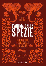 Title: L'anima delle spezie: Conoscerle e utilizzarle in cucina, Author: June Bellamy