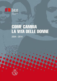 Title: Come cambia la vita delle donne: 2004 - 2014, Author: Istat