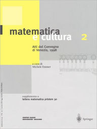 Title: Matematica E Cultura 2: Atti del Convegno di Venezia, 1998 Supplemento A Lettera Matematica Pristem 30, Author: Michele Emmer