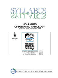 Title: Highlights of Pediatric Radiology: 22nd Post-Graduate Course of the European Society of Pediatric Radiology (ESPR) Jerusalem, Israel, May 23-24, 1999, Author: J. Bar-Ziv