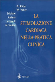 Title: La Stimolazione Cardiaca Nella Pratica Clinica / Edition 1, Author: Philippe Ritter