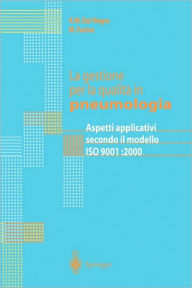 Title: La gestione per la qualita in pneumologia: Aspetti applicativi secondo il modello ISO 9001:2000 / Edition 1, Author: R.W. Dal Negro