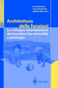 Title: Architettura delle funzioni: Lo sviluppo neuromotorio del bambino fra normalita e patologia / Edition 1, Author: Lucia Bertozzi