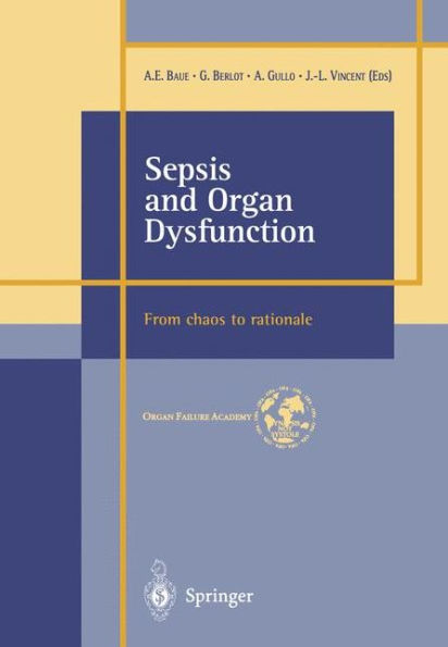 Sepsis and Organ Dysfunction: ...from Chaos to Rationale ... / Edition 1