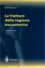 Title: Le fratture della regione trocanterica / Edition 1, Author: P. Maniscalco