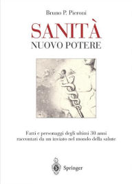 Title: SANITA' - Nuovo potere: Fatti e personaggi degli ultimi 30 anni raccontati da un inviato nel mondo della salute / Edition 1, Author: Bruno P. Pieroni