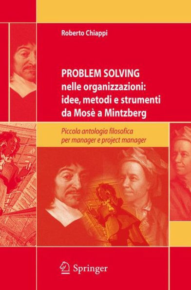Problem Solving nelle organizzazioni: idee, metodi e strumenti da Mosï¿½ a Mintzberg: Piccola antologia filosofica per managers e project managers