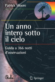 Title: Un anno intero sotto il cielo: Guida a 366 notti d'osservazioni, Author: Patrick Moore