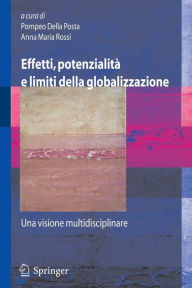 Title: Effetti, potenzialitï¿½ e limiti della globalizzazione: Una visione multidisciplinare / Edition 1, Author: P. Della Posta