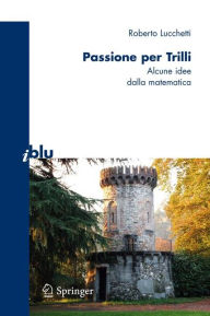 Title: Passione per Trilli: Alcune idee dalla matematica / Edition 1, Author: Roberto Lucchetti