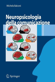 Title: Neuropsicologia della comunicazione / Edition 1, Author: Michela Balconi