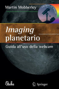 Title: Imaging planetario:: Guida all'uso della webcam, Author: Martin Mobberley