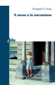 Title: Il senso e la narrazione, Author: Giuseppe O. Longo