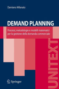 Title: Demand Planning: Processi, metodologie e modelli matematici per la gestione della domanda commerciale / Edition 1, Author: Damiano Milanato