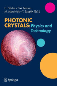 Title: Photonic Crystals: Physics and Technology / Edition 1, Author: Concita Sibilia