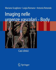 Title: Imaging nelle urgenze vascolari - Body: Casi clinici / Edition 1, Author: Mariano Scaglione