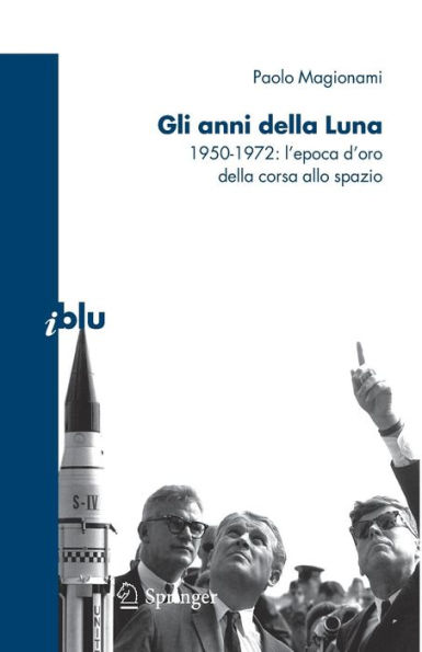 Gli anni della Luna: 1950-1972: l'epoca d'oro della corsa allo spazio / Edition 1