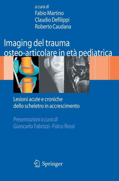 Imaging del trauma osteo-articolare in età pediatrica: Lesioni acute e croniche dello scheletro in accrescimento / Edition 1