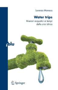 Title: Water trips: Itinerari acquatici ai tempi della crisi idrica, Author: Monaco Lorenzo