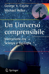 Title: Un Universo comprensibile: Interazione tra Scienza e Teologia / Edition 1, Author: George V. Coyne