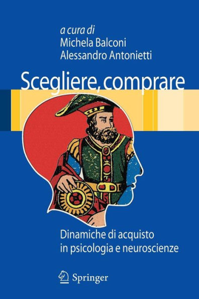 Scegliere, comprare: Dinamiche di acquisto in psicologia e neuroscienze / Edition 1