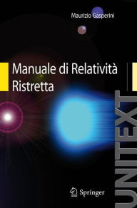 Title: Manuale di Relatività Ristretta: Per la Laurea triennale in Fisica, Author: Maurizio Gasperini