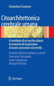 Title: Citoarchitettonica cerebrale umana: Il contributo di un vecchio atlante di anatomia all'acquisizione delle nuove conoscenze sul cervello. / Edition 1, Author: Francesco Tomaiuolo