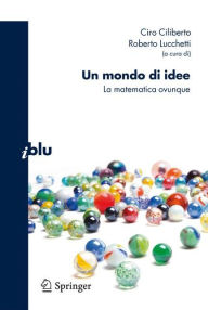Title: Un mondo di idee: La matematica ovunque / Edition 1, Author: Roberto Lucchetti