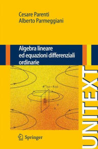 Title: Algebra lineare ed equazioni differenziali ordinarie / Edition 1, Author: Cesare Parenti