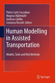 Title: Human Modelling in Assisted Transportation: Models, Tools and Risk Methods, Author: Carlo Cacciabue