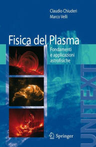 Title: Fisica del Plasma: Fondamenti e applicazioni Astrofisiche / Edition 1, Author: Claudio Chiuderi