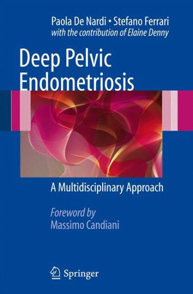 Deep Pelvic Endometriosis: A Multidisciplinary Approach / Edition 1