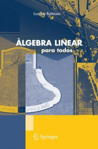 Title: ï¿½lgebra Linear: Para todos, Author: Lorenzo Robbiano